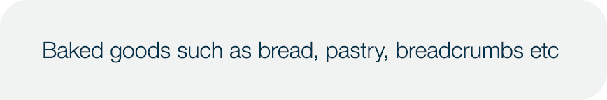 Baked goods such as bread, pastry, breadcrumbs etc