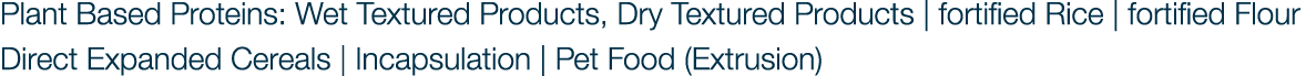 Plant Based Proteins: Wet Textured Products, Dry Textured Products | fortified Rice | fortified Flour Direct Expanded...