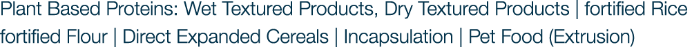 Plant Based Proteins: Wet Textured Products, Dry Textured Products | fortified Rice fortified Flour | Direct Expanded...