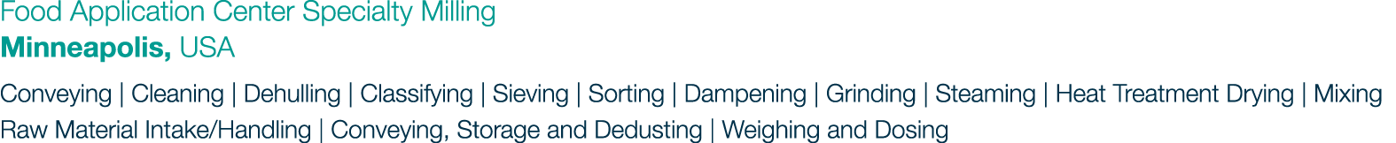 Food Application Center Specialty Milling Minneapolis, USA Conveying | Cleaning | Dehulling | Classifying | Sieving |...