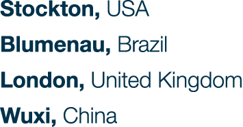 Stockton, USA Blumenau, Brazil London, United Kingdom Wuxi, China