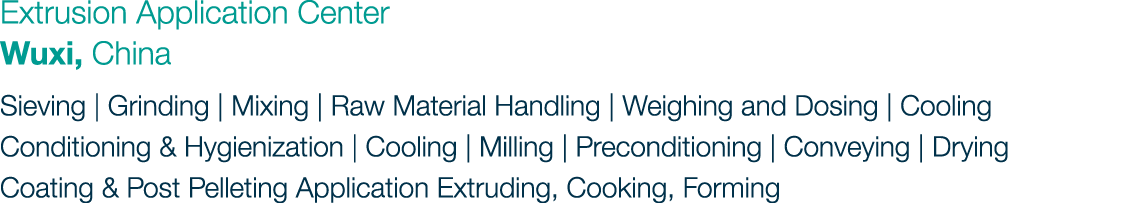 Extrusion Application Center Wuxi, China Sieving | Grinding | Mixing | Raw Material Handling | Weighing and Dosing | ...