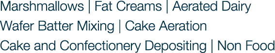 Marshmallows | Fat Creams | Aerated Dairy Wafer Batter Mixing | Cake Aeration Cake and Confectionery Depositing | Non...