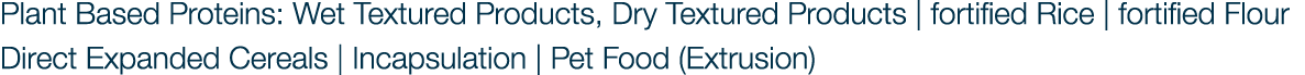 Plant Based Proteins: Wet Textured Products, Dry Textured Products | fortified Rice | fortified Flour Direct Expanded...