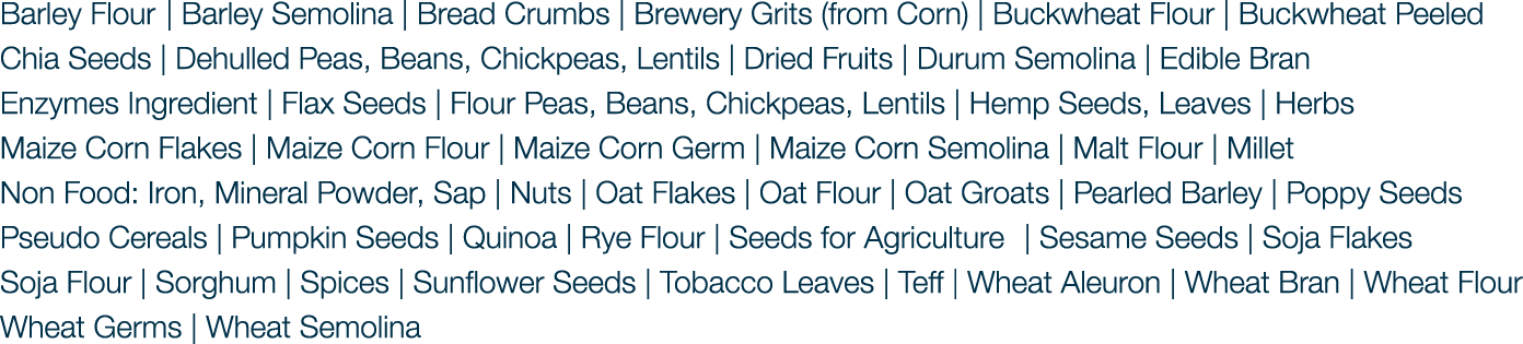 Barley Flour | Barley Semolina | Bread Crumbs | Brewery Grits (from Corn) | Buckwheat Flour | Buckwheat Peeled Chia S...