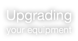 Upgrading your equipment