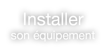 Installer son quipement